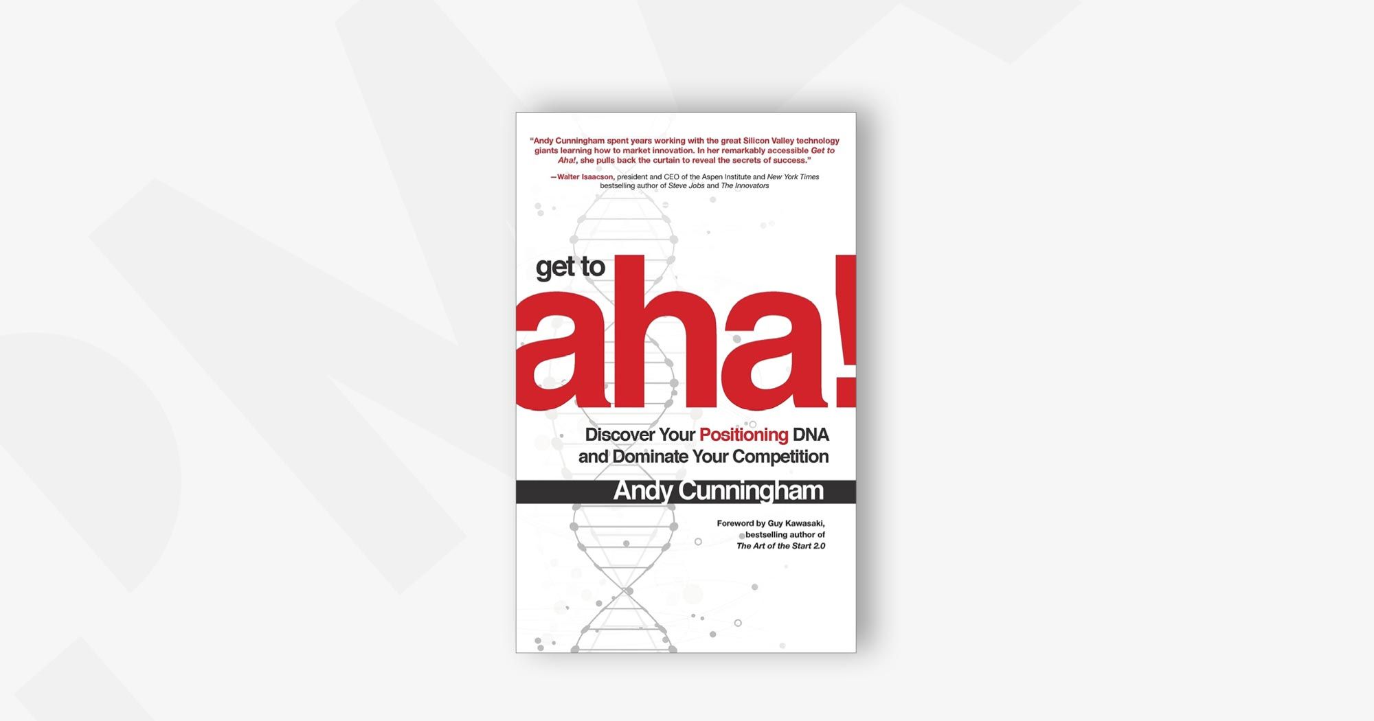 Getting To Aha!: Discover Your Positioning DNA and Dominate Your Competition – Andy Cunningham