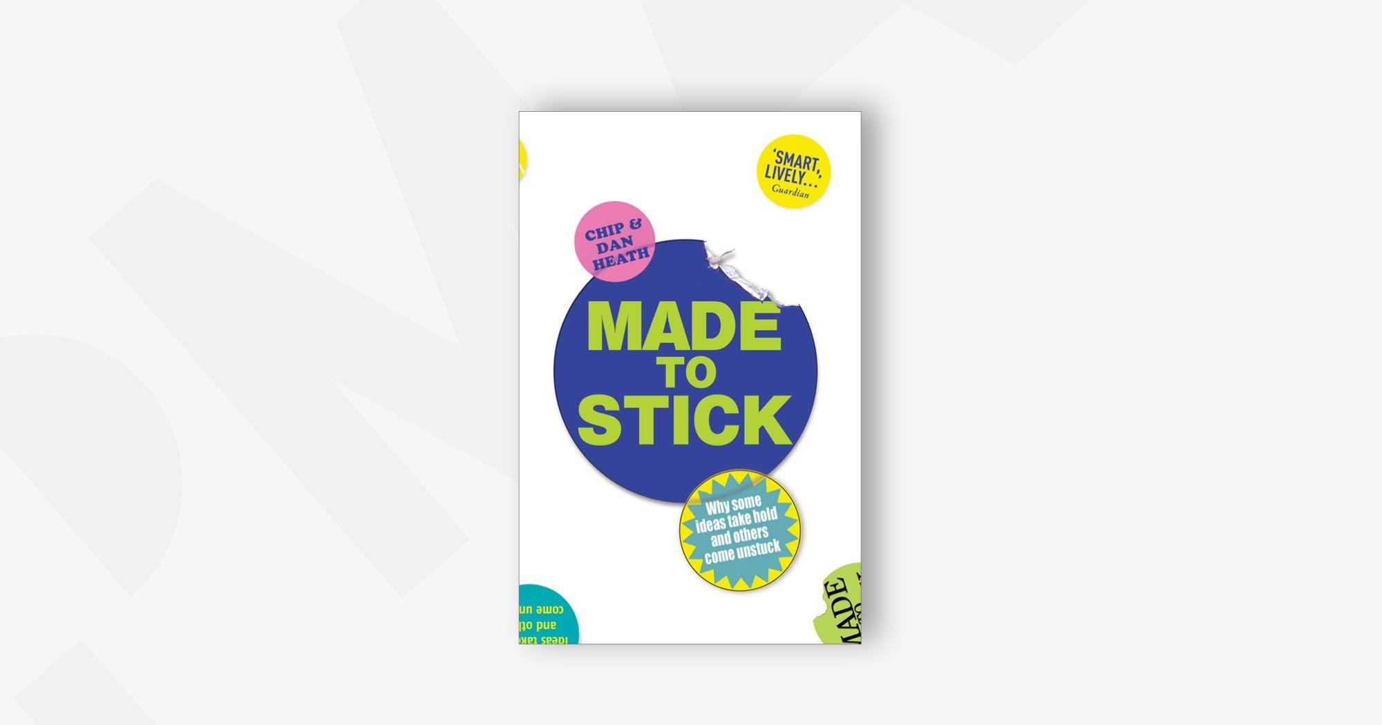 Made To Stick: Why some ideas take hold and others come unstuck – Chip & Dan Heath