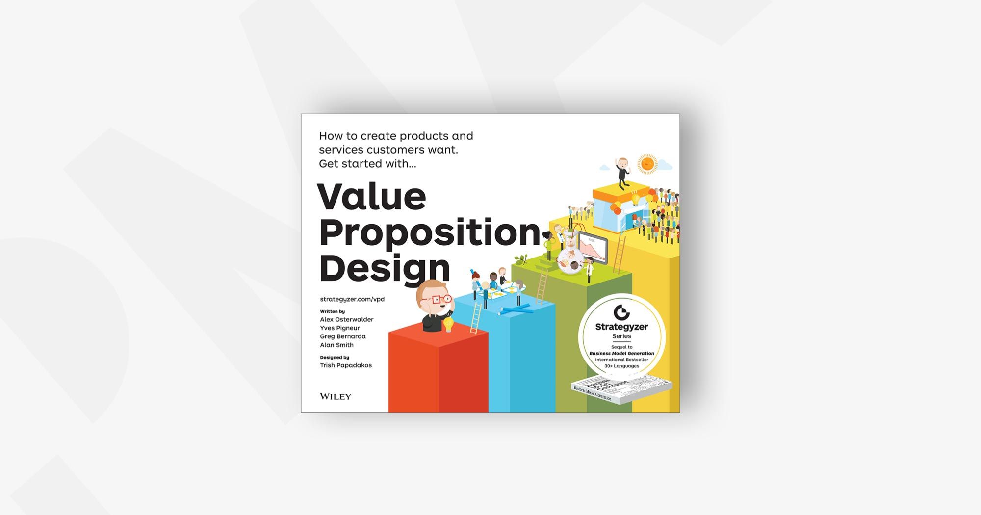 Value Proposition Design: How to Create Products and Services Customers Want – Alexander Osterwalder