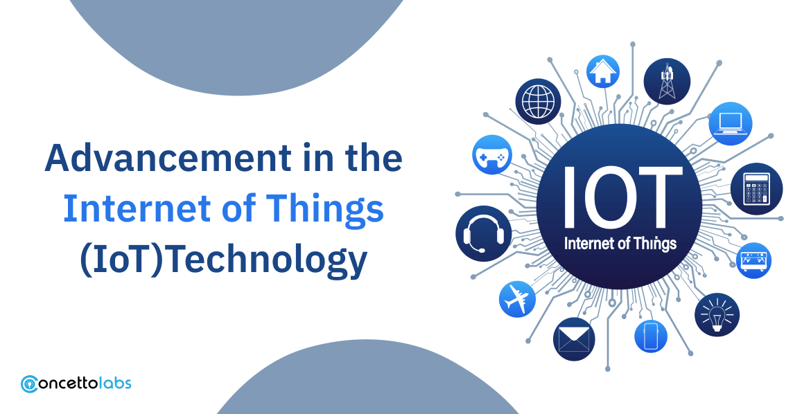 Advancement in the Internet of Things (IoT)Technology Advancement in the Internet of Things (IoT)Technology