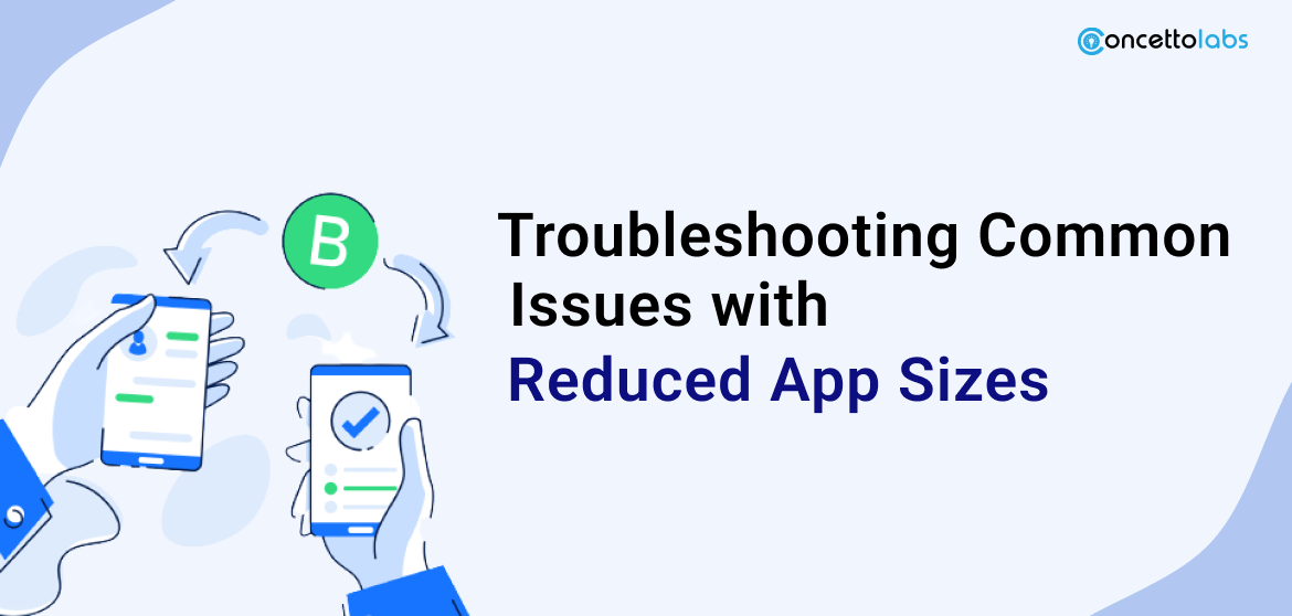 Troubleshooting Common Issues with Reduced App Sizes Troubleshooting Common Issues with Reduced App Sizes