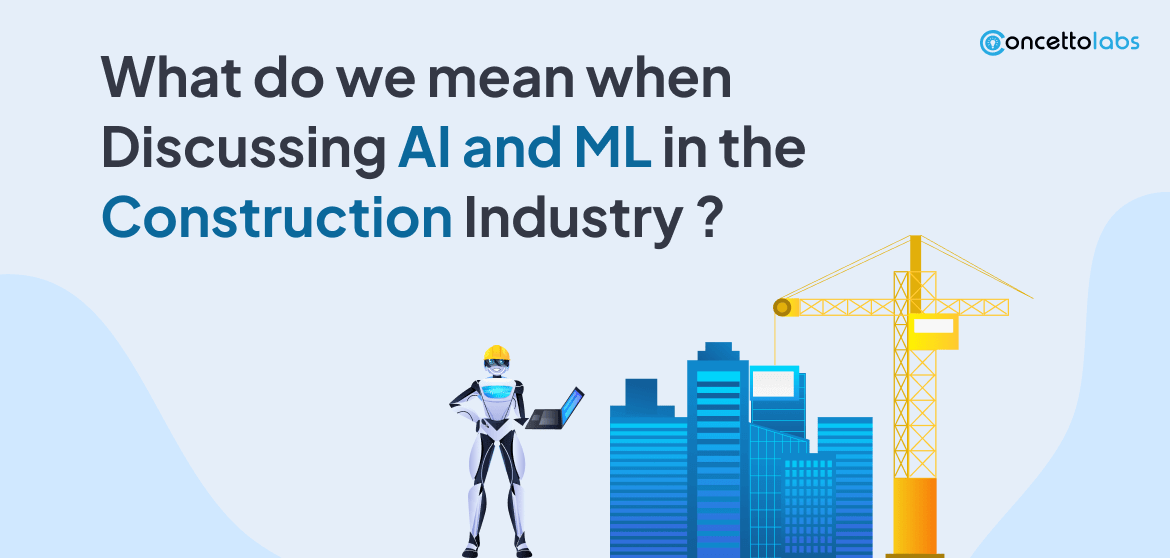 What do we mean when discussing AI and ML in the construction industry? What do we mean when discussing AI and ML in the construction industry?